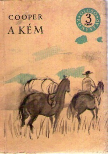 Szerző James Fenimore Cooper Fordító Réz Ádám Grafikus Csernus Tibor - A kém 1-3 (teljes kiadás)