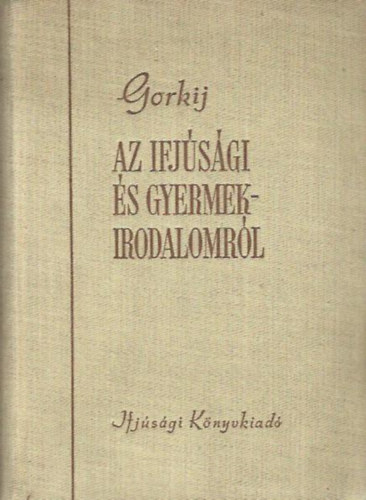 Gorkij - Az ifj�s�gi �s gyermekirodalomr�l