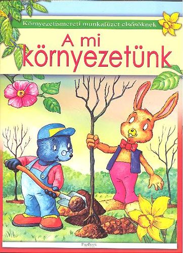 Zub�lyn� Szil�gyi Erika - A mi k�rnyezet�nk - K�rnyezetismereti foglalkoztat� els�s�knek