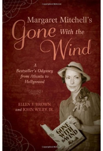 John Wiley Ellen F. Brown - Margaret Mitchell's gone with the wind - A Bestseller's Odyssey from Atlanta to Hollywood ( Margaret Mitchell elfújta a szél - Bestseller Odüsszeia Atlantától Hollywoodig) ANGOL NYELVEN