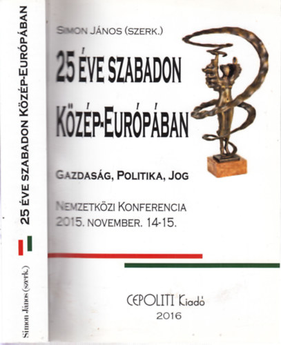 Simon Jnos  (szerk.) - 25 ve szabadon Kzp-Eurpban (Gazdasg, politika, jog)- Nemzetkzi konferencia 2015. november 14-15.