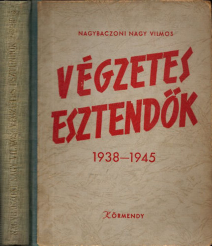 Nagybaczoni Nagy Vilmos - Vgzetes esztendk (1. kiads)