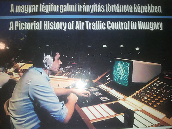 dr. Moys P�ter - A magyar l�giforgalmi ir�ny�t�s t�rt�nete k�pekben