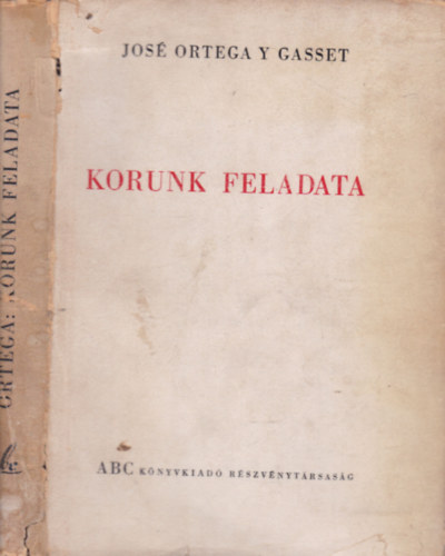 Jos� Ortega Y Gasset - Korunk feladata