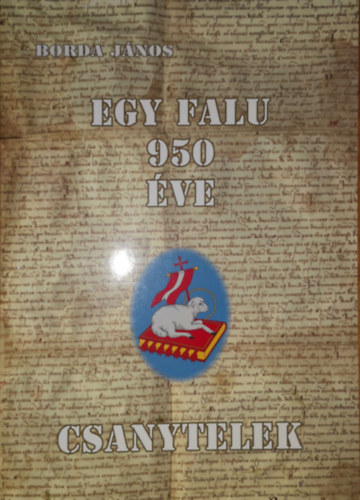 Borda János - Egy falu 950 éve - Csanytelek
