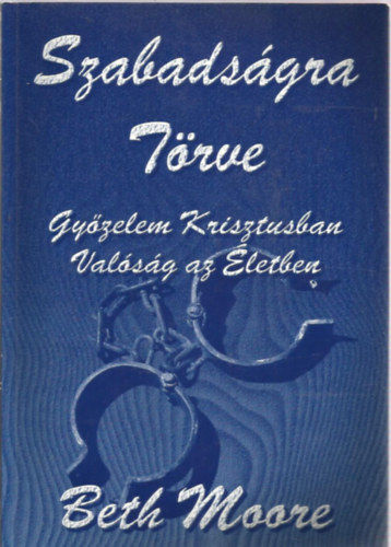 Beth Moore - Szabadsgra trve