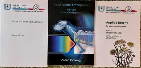 Dr. dr. Vetter János, Dr. Kutas Ferenc Diószegi Zoltán - VETERINARY SCIENCE BOOKS: Intermediary Metabolism + Small Animal Orthopaedics + Applied Botany for Veterinary students