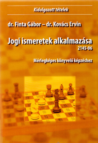 Dr. Finta Gbor - Dr. Kovcs Ervin - Kidolgozott ttelek - Jogi ismeretek alkalmazsa (2145-06) Mrlegkpes knyvel kpzshez
