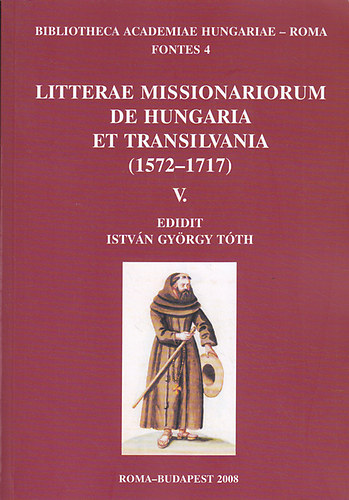 T�th Istv�n Gy�rgy  (szerk.) - Litterae Missionariorum de Hungaria et Transilvania (1572-1717) V.