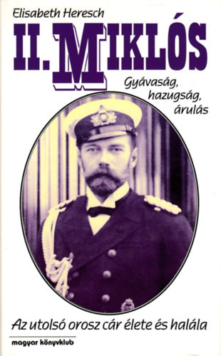 Elisabeth Heresch - II. Mikl�s - Gy�vas�g, hazugs�g, �rul�s - Az utols� c�r �lete �s hal�la