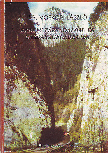 Dr. Vofkori László - Erdély társadalom- és gazdaságföldrajza