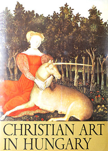 Boskovits; Mojzer; Mucsi - Christian Art in Hungary  Collection from the Esztergom Christian Museum
