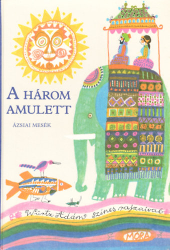 A három amulett - Ázsiai mesék. Würtz Ádám rajzaival