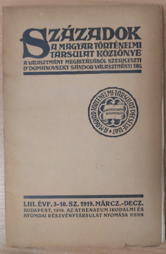 Sz�zadok - A Magyar T�rt�nelmi T�rsulat k�zl�nye LIII. �vf. 3-10. sz. 1919. m�rcz.-decz.
