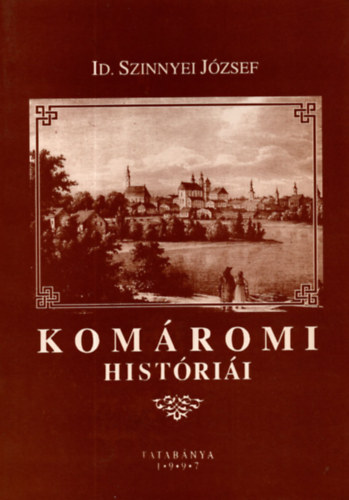 Vir�g Jen� (szerk.) - Id. Szinnyei J�zsef kom�romi hist�ri�i