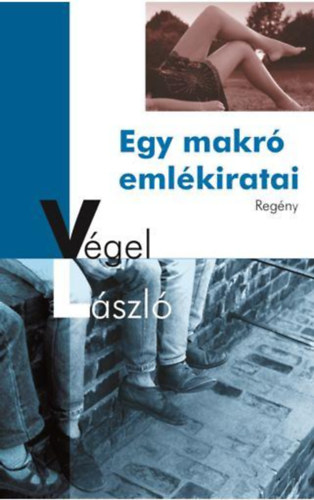 Végel László - Egy makró emlékiratai