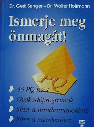 Dr. Gerti Senger Dr. Walter Hoffmann - Ismerje meg nmagt! (Szemlyisghnyados megismerse - t az optimlis sikerhez a mindennapokban s a szerelemben egyarnt. 40 teszt s egyni gyakorlprogramok)