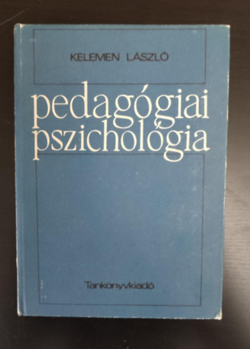 Dr. Zrinszky Lszl  Kelemen Lszl (lektor), Ksn Dr. Ormai Vera (lektor) - Pedaggiai pszicholgia (A pedaggiai pszicholgia ltalnos krdsei / A pedaggiai hats llektana / A szemlyisgfejleszts pszicholgiai alapjai / A tanuls s tants pszicholgija / A szocializci, individualizci ps