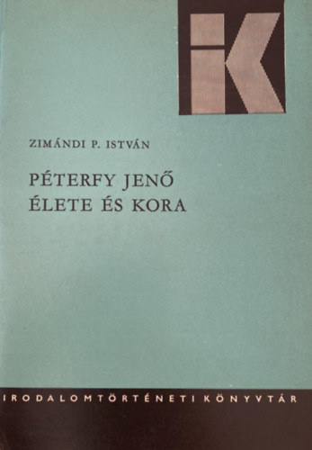 Zimndi P. Istvn - Pterfy Jen lete s kora (Irodalomtrtneti Knyvtr 28.)