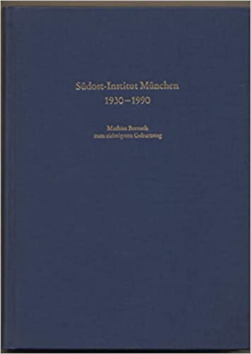 Sdost-Institut Mnchen 1930-1990 : Mathias Bernath zum siebzigsten Geburtstag