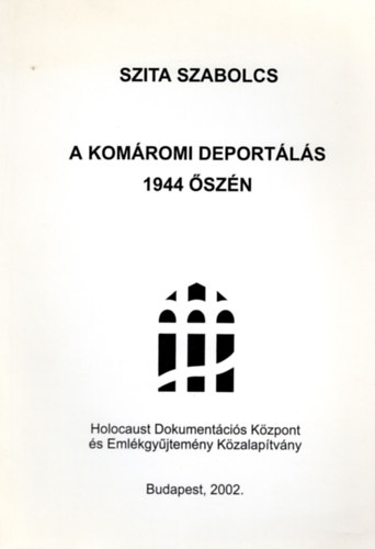 Szita Szabolcs - A kom�romi deport�l�s 1944 �sz�n