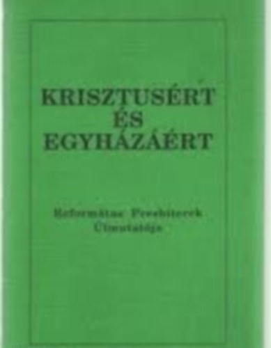 Krisztusrt s egyhzrt - Reformtus Presbiterek tmutatja