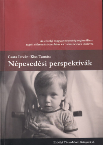 Kiss Tams Csata Istvn - Npesedsi perspektvk (Az erdlyi magyar npessg regionlisan tagolt elreszmtsa hsz s harminc ves idtvra)