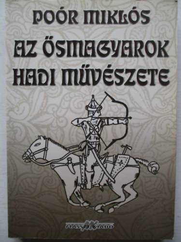 Po�r Mikl�s - Az �smagyarok hadi m�v�szete