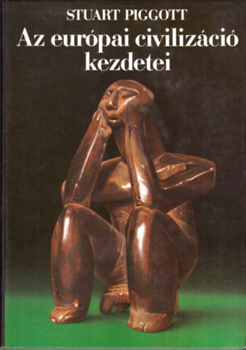 Stuart Piggott - Az eurpai civilizci kezdetei