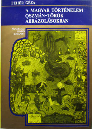 Fehr Gza - A magyar trtnelem oszmn-trk brzolsokban