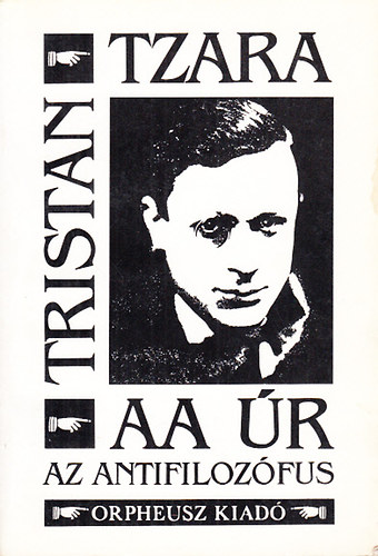 Tristan Tzara - AA r az antifilozfus - Dadaista kiltvnyok s vlogatott versek 1914-1936