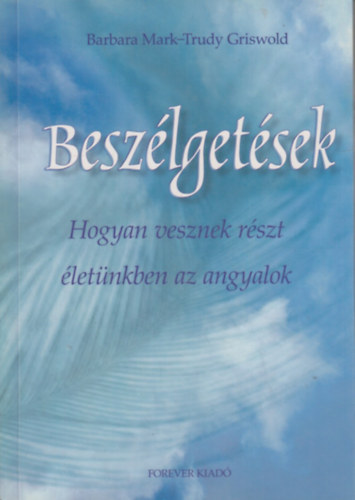 Barbara Mark; Trudy Griswold - Besz�lget�sek - Hogyan vesznek r�szt �let�nkben az angyalok