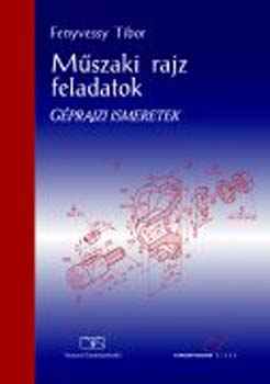 Fenyvessy Tibor - Mszaki rajz feladatok. Gprajzi ismeretek