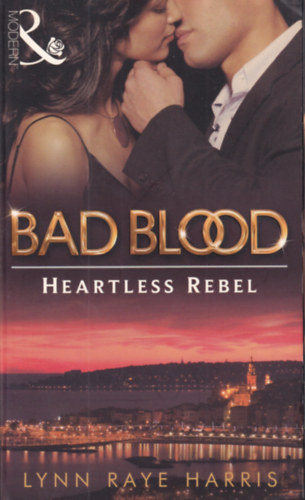 Lynn Raye Harris - Bad Blood - Heartless Rebel