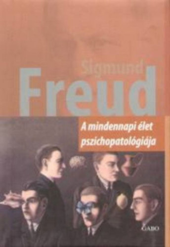 Sigmund Freud - A mindennapi élet pszichopatológiája