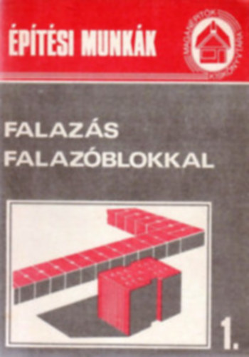 7 db Építési munkák füzet: Falazás falazóblokkal + Padlóágyazat + Válaszfal-lapos falak + Bádogos szerkezetek kész elemekből + Szigetelés talajnedvesség ellen + Födém "fert" elemekből + Előreágyazott E jelű vasbetongerendás föd