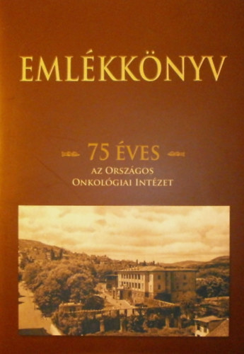 Szcs Gbor  (szerk.) - Emlkknyv (77 ves az Orszgos Onkolgiai Intzet)