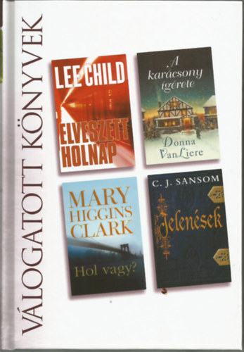 Dona Van Liere, Mary Higgins Clark, C. J. Sansom Lee Child - Reader's digest Vlogatott knyvek, Elveszett holnap, A karcsony grete, Hol vagy?, Jelensek