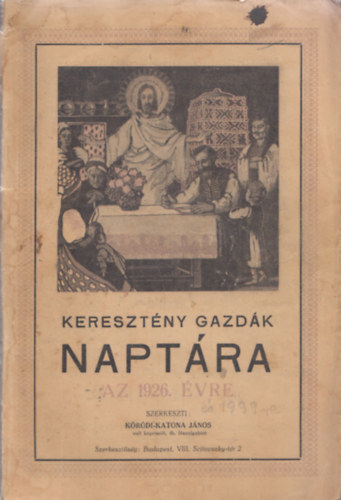 Kóródi-Katona János (szerk) - Keresztény gazdák naptára - Krisztus urunk születése utáni 1926.esztendőre (első évfolyam)