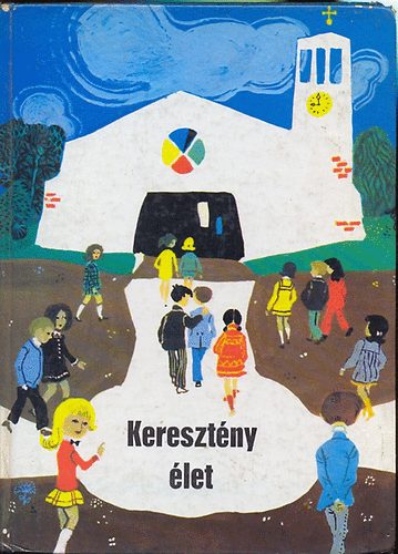 Ruppert J�nos - Kereszt�ny �let (hittank�nyv 9-10 �vesek sz�m�ra)