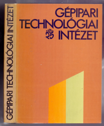 GTI prop. s kiadi oszt.  (szerk.) - Gpipari Technolgiai Intzet (GTI 25)
