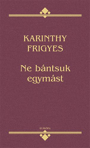 Karinthy Frigyes - Ne bntsuk egymst