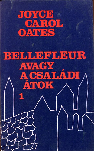 Joyce Carol Oates - Bellefleur avagy a csaldi tok I-II.