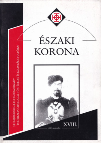 Dr. Horvth Rbert - szaki Korona 2005. november XVIII. (Ultrajobboldali-ultrakonzervatv politikai, politologiai, trtnelmi s kulturlis folyirat)