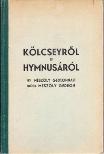 idősb. Mészöly Gedeon Mészöly Gedeon ifj. (ford.) - Kölcseyről és Hymnusáról