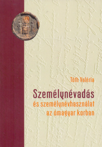 Tóth Valéria - Személynévadás és személynévhasználat az ómagyar korban