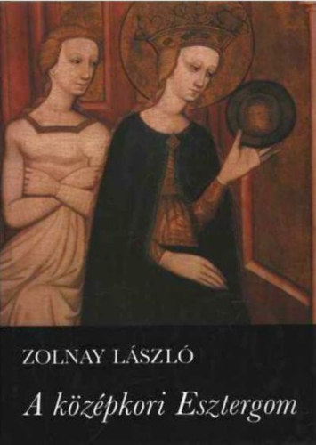 Zolnay Lszl - A kzpkori Esztergom