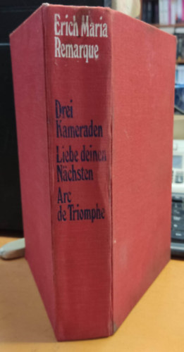 Erich Maria Remarque - Drei Kameraden - Arc de Triomphe - Liebe deinen Nachsten (3 m, egyben)