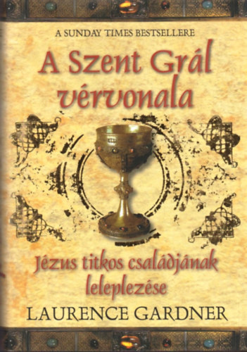 Laurence Gardner - A Szent Grl vrvonala - Jzus titkos csaldjnak leleplezse