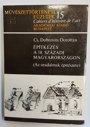 Cs. Dobrovits Dorottya - ptkezs a 18. szzadi Magyarorszgon (Az uradalmak ptszete) - Mvszettrtneti fzetek 15.
